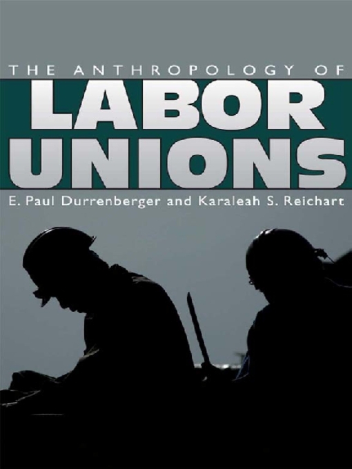 Title details for Anthropology of Labor Unions by E. Paul Durrenberger - Available